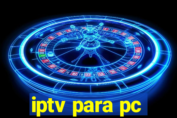 iptv para pc